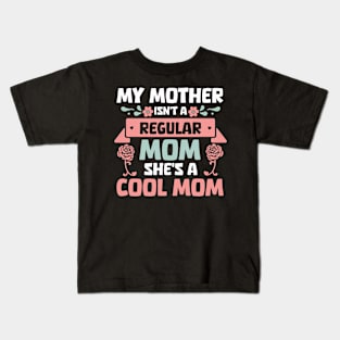 My mother isn't a regular mom she's a cool mom mother's day gift Kids T-Shirt